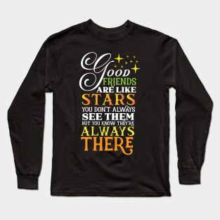 Good friends are like stars Always there for you Long Sleeve T-Shirt